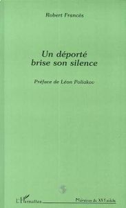 Un déporté brise son silence - Francès Robert - Poliakov Léon