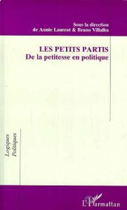 Les petits partis. De la petitesse en politique, actes du colloque, mars 1996 [Villeneuve-d'Ascq - Laurent Anny - Villalba Bruno