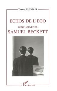 Echos de l'ego dans l'oeuvre de Samuel Beckett - Hunkeler Thomas