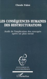 Les conséquences humaines de restructurations. Audit de l'implication des rescapés après un plan soc - Fabre Claude