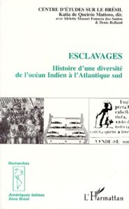 ESCLAVAGES. Histoire d'une diversité de l'océan Indien à l'Atlantique sud - Queiros Mattoso Katia de