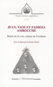 Jean, Taos et Fadhma Amrouche. Relais de la voix, chaîne de l'écriture - Chikhi Beïda