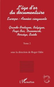 L'âge d'or du documentaire. Tome 2, Grande-Bretagne, Belgique, Pays-Bas, Danemark, Norvège, Suède - Odin Roger