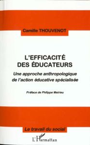 L'EFFICACITE DES EDUCATEURS. Une approche anthropologique de l'action éducative spécialisée - Thouvenot Camille