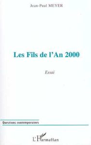 Les fils de l'an 2000. Essai - Meyer Jean-Paul