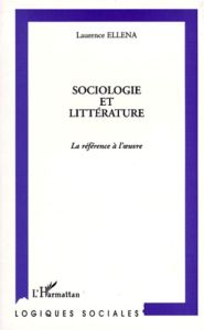 SOCIOLOGIE ET LITTERATURE. La référence à l'oeuvre - Ellena Laurence