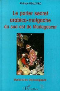 Le parler arabico-malgache du sud-est de Madagascar - Beaujard Philippe