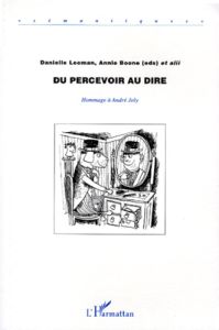 DU PERCEVOIR AU DIRE. Hommage à André Joly - Leeman Danielle - Boone Annie