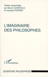 L'IMAGINAIRE DES PHILOSOPHES. Actes du colloque de Dijon, 13 et 14 novembre 1997 - Curatolo Bruno - Poirier Jacques