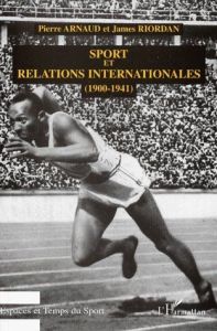 SPORT ET RELATIONS INTERNATIONALES (1900-1941) - Arnaud Pierre - Riordan James