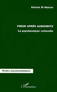 FREUD APRES AUSCHWITZ. La psychanalyse culturelle - Di Mascio Patrick