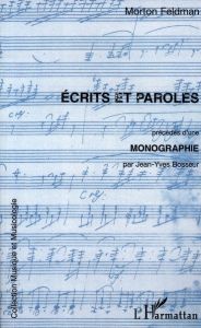 Ecrits et paroles. Précédés d'une Monographie - Feldman Morton - Bosseur Jean-Yves