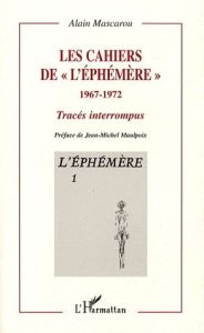 Les cahiers de "l'Ephémère" 1967-1972. Tracés interrompus - Mascarou Alain - Maulpoix Jean-Michel