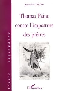 Thomas Paine contre l'imposture des prêtres - Caron Nathalie