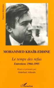 Le temps des refus. Entretiens - Khaïr-Eddine Mohammed - Abboubi Abdellatif