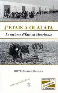 J'ETAIS A OULATA : LE RACISME D'ETAT EN MAURITANIE - Boye Alassane Harouna - Boye Alassane Harouna