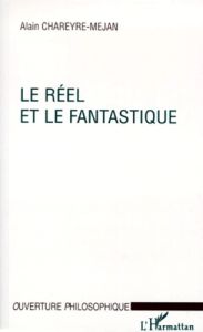 Le réel et le fantastique - Chareyre-Méjan Alain