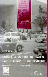 Nouveaux discours narratifs dans l'Espagne postfranquiste , 1975-1995 - Lenquette Anne