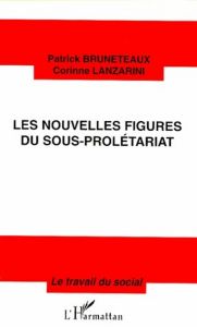 Les nouvelles figures du sous-prolétariat - Bruneteaux Patrick - Lanzarini Corinne