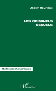 Les criminels sexuels. Études psychanalytiques - Bourillon Jacky