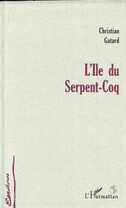 L'ÎLE DU SERPENT-COQ - Gatard Christian