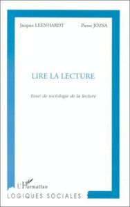 LIRE LA LECTURE. Essai de sociologie de la lecture - Jozsa Pierre - Leenhardt Jacques