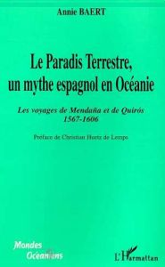 Le paradis terrestre, un mythe espagnol en Océanie. Les voyages de Mendaña et de Quiros (1567-1606) - Baert Annie - Huetz de Lemps Christian