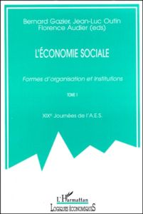 L'ECONOMIE SOCIALE. Formes d'organisation et Institutions, Tome 1, 19ème journées de l'AES - Gazier Bernard - Outin Jean-Luc - Audier Florence