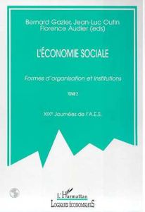 L'ECONOMIE SOCIALE. Formes d'organisation et Institutions, Tome 2, 19ème journées de l'AES - Gazier Bernard - Outin Jean-Luc - Audier Florence