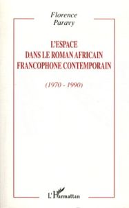 L'espace dans le roman africain francophone contemporain (1970-1990) - Paravy Florence