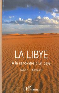 La Libye : à la découverte d'un pays. Tome 2, Itinéraires - Fontaine Jacques - Bisson Danielle - Bisson Jean