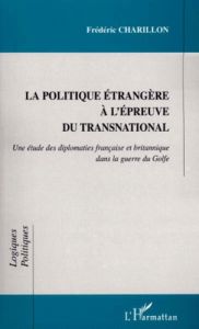 LA POLITIQUE ETRANGERE A L'EPREUVE DU TRANSNATIONAL. Une étude des diplomaties française et britanni - Charillon Frédéric