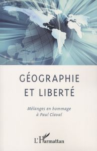 Géographie et liberté. Mélanges en hommage à Paul Claval, Textes en français, anglais et italien - Pitte Jean-Robert - Sanguin André-Louis