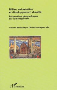 Milieu, colonisation et développement durable. Perspectives géographiques sur l'aménagement - Berdoulay Vincent - Soubeyran Olivier