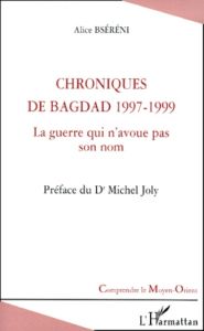 Chroniques de Bagdad  1997-1999. La guerre qui n'avoue pas son nom - Bséréni Alice