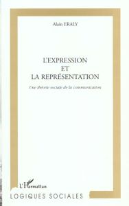 L'expression et la représentation. Une théorie sociale de la communication - Eraly Alain