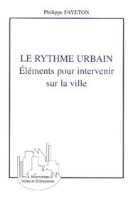 Le rythme urbain. Eléments pour intervenir sur la ville - Fayeton Philippe