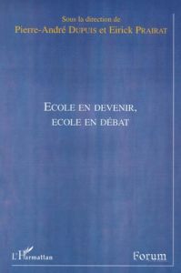 Ecole en devenir, école en débat - Dupuis Pierre-André - Prairat Eirick