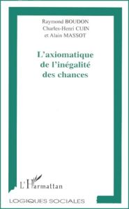 L'axiomatique de l'inégalité des chances - Boudon Raymond - Cuin Charles-Henry - Massot Alain