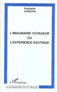 L'imaginaire voyageur ou l'expérience exotique - Christin Rodolphe