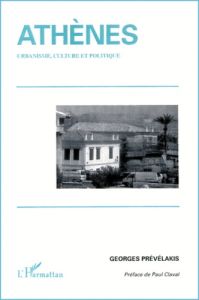 Athènes. Urbanisme, culture et politique - Prévélakis Georges