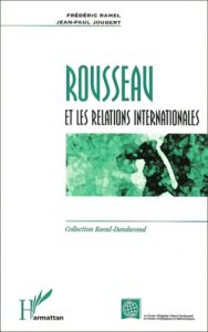 Rousseau et les relations internationales - Joubert Jean-Paul - Ramel Frédéric