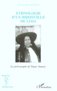 Ethnologie d'un bidonville de Lima - Martin Christophe