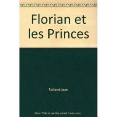 Florian et les princes - Rolland Jean - Defline Jean-christophe