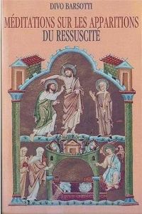 Méditations sur les apparitions du Ressuscité - Barsotti Divo - Solms Élisabeth de