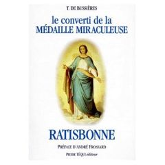 LE CONVERTI DE LA MEDAILLE MIRACULEUSE MARIE-ALPHONSE RATISBONNE - Bussieres Théodore de