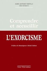 Comprendre et accueillir l'exorcisme - Fontelle Marc-Antoine