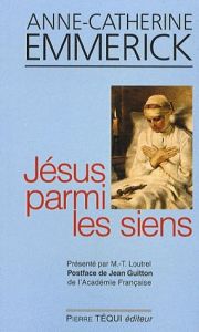 Jésus parmi les siens - Emmerick Anne-Catherine - Loutrel Marie-Thérèse -