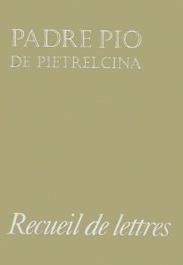 Recueil de lettres. Correspondance avec ses directeurs spirituels, 1910-1922 - PADRE PIO