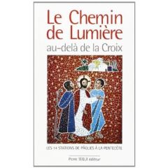 Le chemin de lumière au-delà de la croix. Les 14 stations de Pâques à la Pentecôte - Dufour François